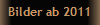 Bilder ab 2011