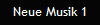 Neue Musik 1