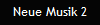 Neue Musik 2